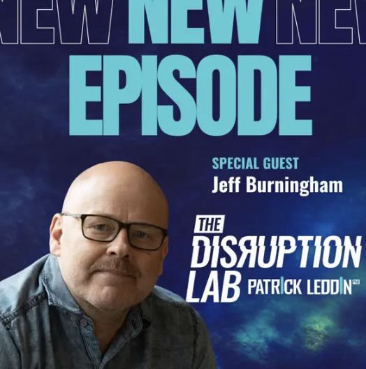 Disruption Lab: Disrupting What It Means to Be Human With Jeff Burningham