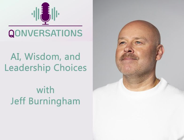 Qonversations: AI, Wisdom, and Leadership Choices