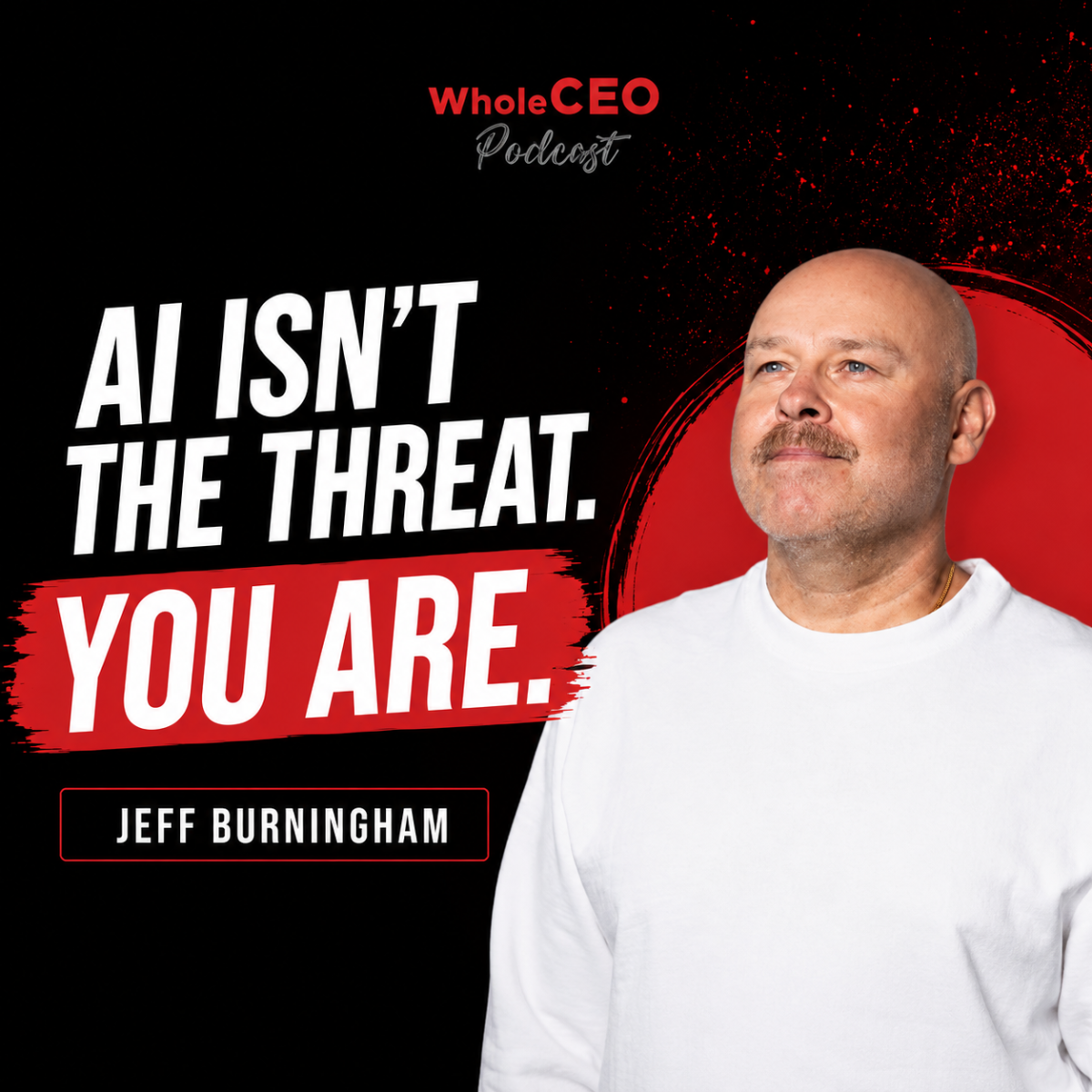 WholeCEO: AI Isn’t the Threat. You Are.
